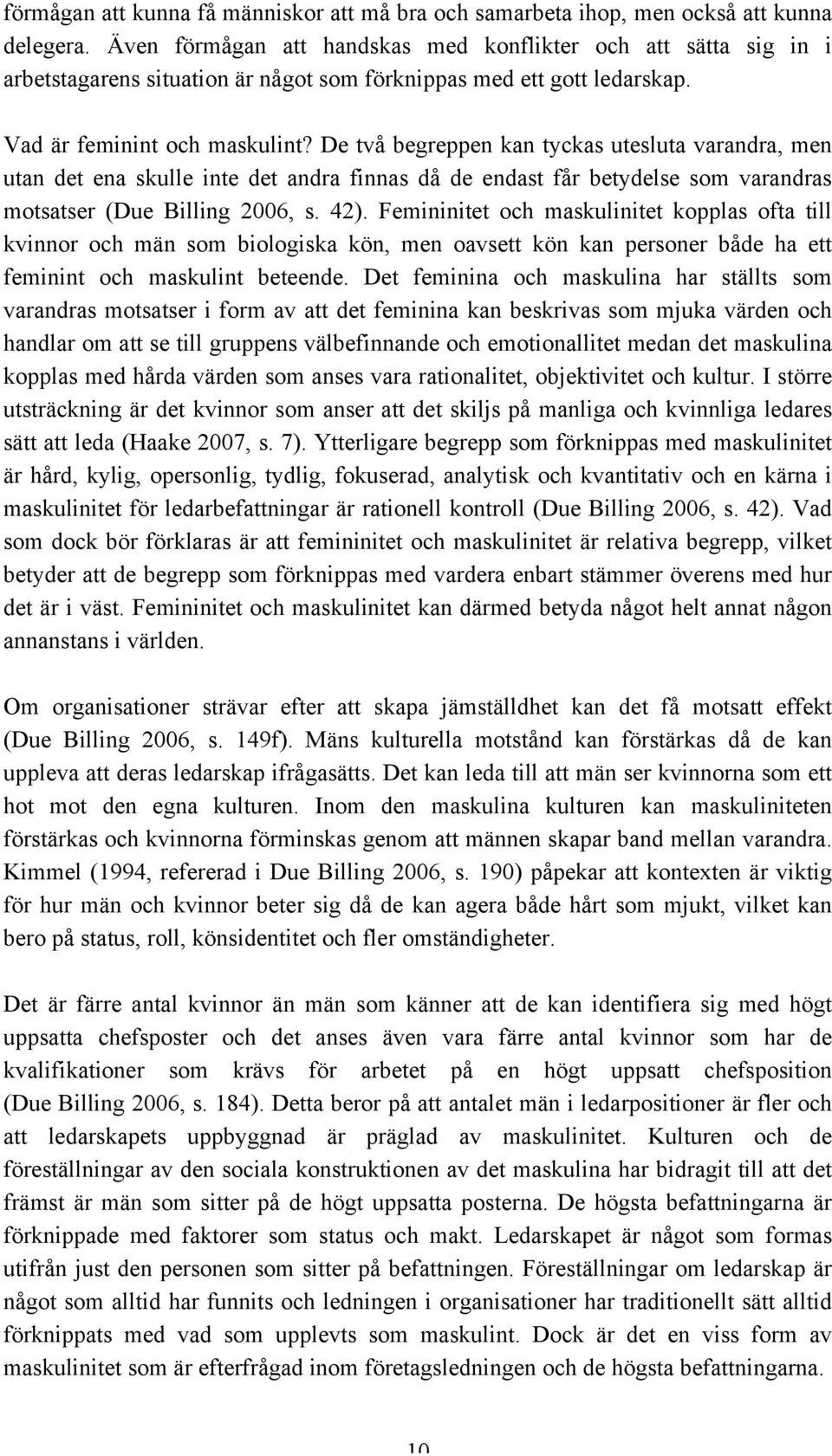 De två begreppen kan tyckas utesluta varandra, men utan det ena skulle inte det andra finnas då de endast får betydelse som varandras motsatser (Due Billing 2006, s. 42).