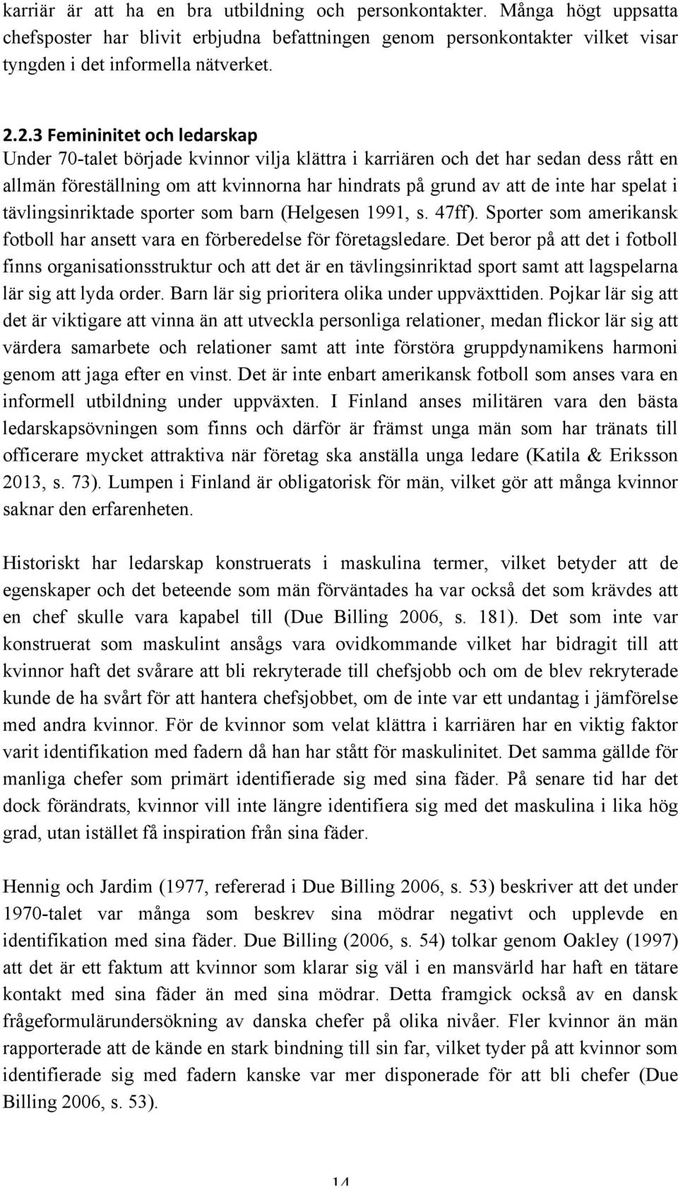 spelat i tävlingsinriktade sporter som barn (Helgesen 1991, s. 47ff). Sporter som amerikansk fotboll har ansett vara en förberedelse för företagsledare.