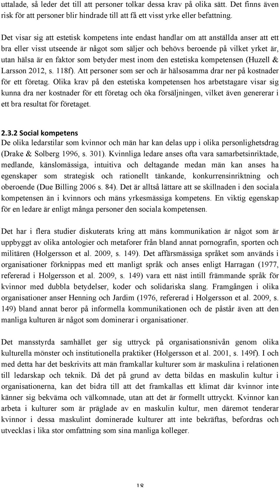 som betyder mest inom den estetiska kompetensen (Huzell & Larsson 2012, s. 118f). Att personer som ser och är hälsosamma drar ner på kostnader för ett företag.