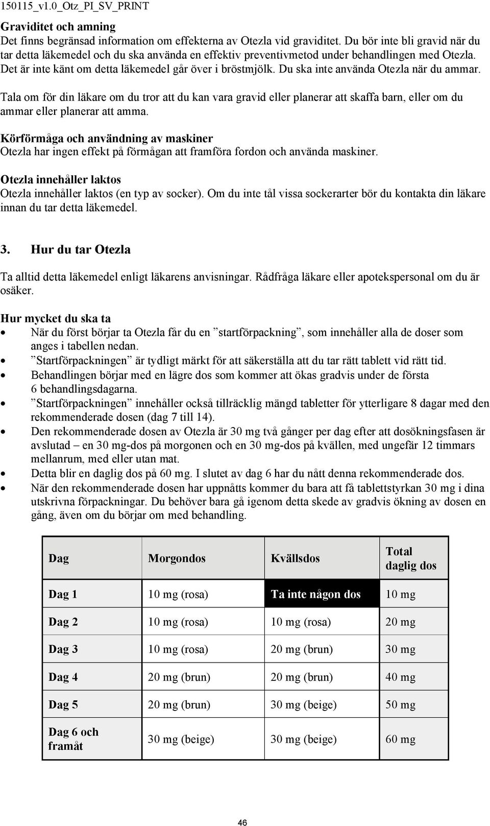 Du ska inte använda Otezla när du ammar. Tala om för din läkare om du tror att du kan vara gravid eller planerar att skaffa barn, eller om du ammar eller planerar att amma.