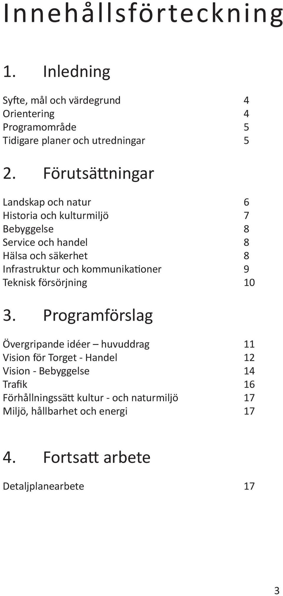 och kommunikationer 9 Teknisk försörjning 10 3.