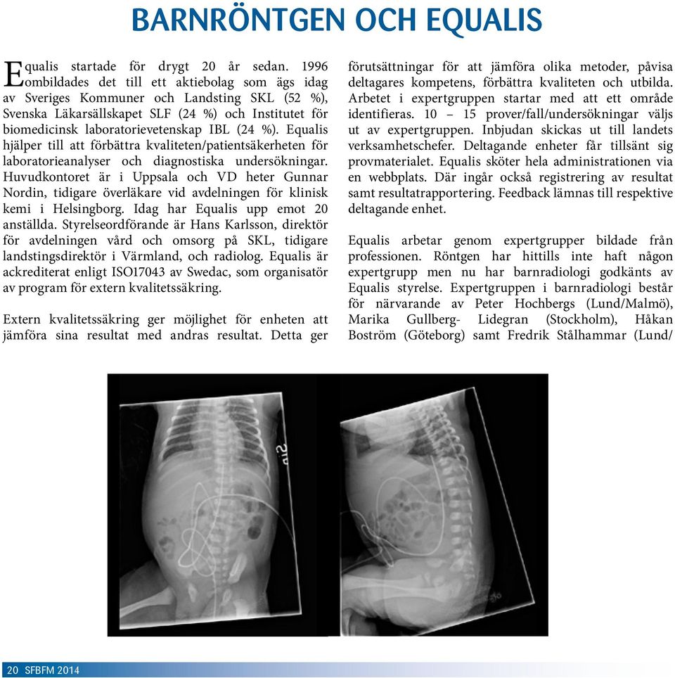 Equalis hjälper till att förbättra kvaliteten/patientsäkerheten för laboratorieanalyser och diagnostiska undersökningar.