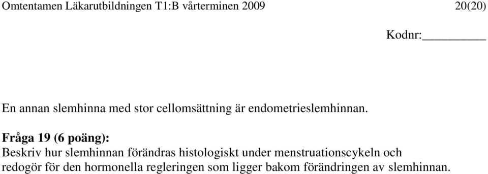 Fråga 19 (6 poäng): Beskriv hur slemhinnan förändras histologiskt under