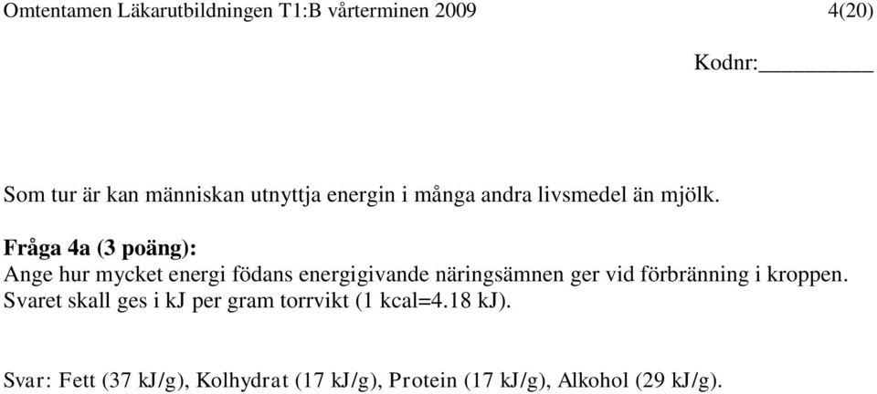 Fråga 4a (3 poäng): Ange hur mycket energi födans energigivande näringsämnen ger vid