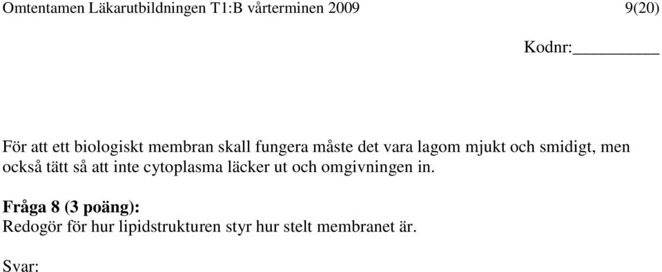 men också tätt så att inte cytoplasma läcker ut och omgivningen in.