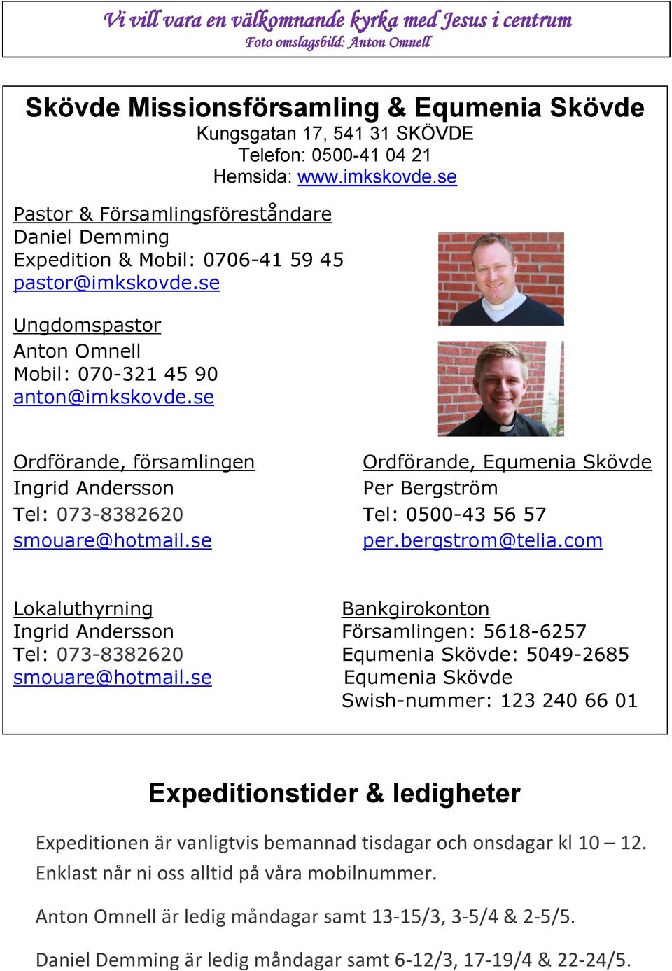 se Ordförande, församlingen Ordförande, Equmenia Skövde Ingrid Andersson Per Bergström Tel: 073-8382620 Tel: 0500-43 56 57 smouare@hotmail.se per.bergstrom@telia.