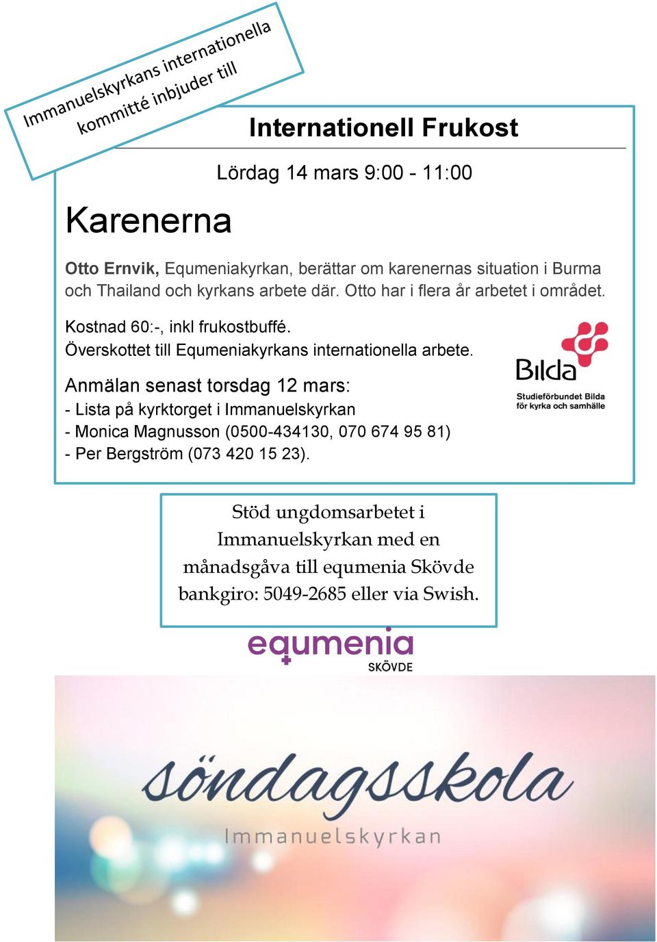 Överskottet till Equmeniakyrkans internationella arbete.