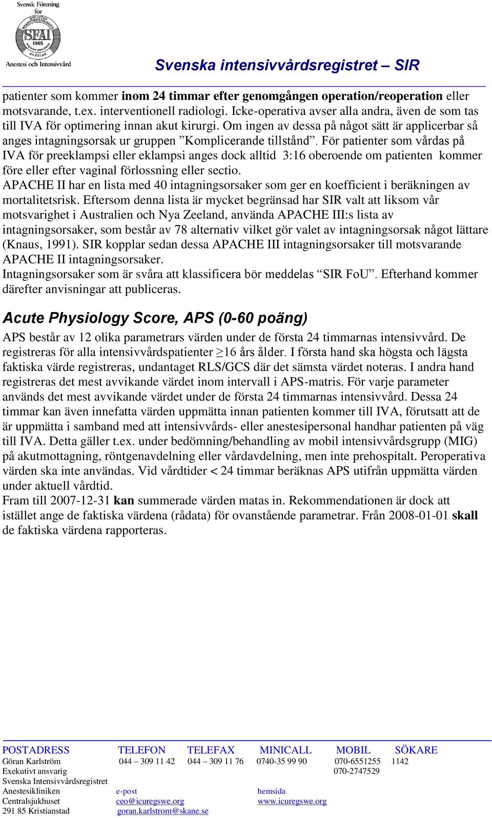 För patienter som vårdas på IVA för preeklampsi eller eklampsi anges dock alltid 3:16 oberoende om patienten kommer före eller efter vaginal förlossning eller sectio.