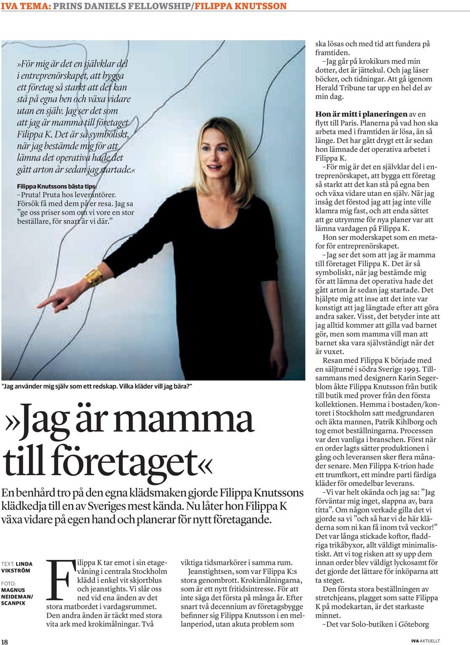 «filippa Knutssons bästa tips: Pruta! Pruta hos leverantörer. Försök få med dem på er resa. Jag sa ge oss priser som om vi vore en stor beställare, för snart är vi där.