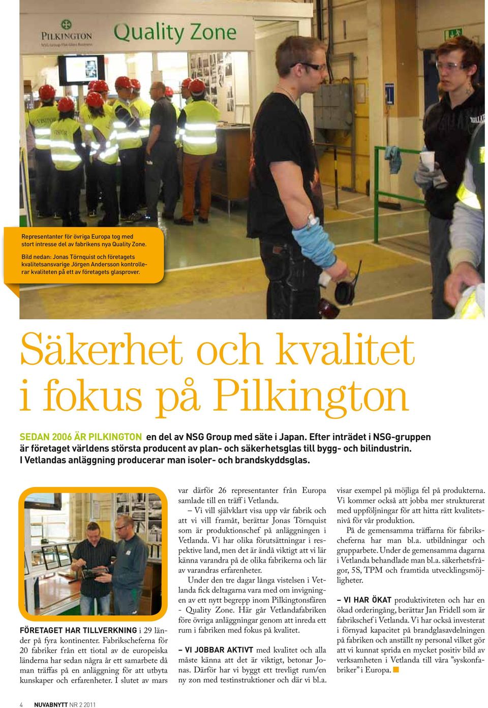 Säkerhet och kvalitet i fokus på Pilkington Sedan 2006 är PILKINGTON en del av NSG Group med säte i Japan.