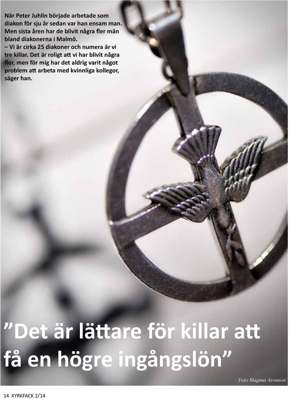 Vi är cirka 25 diakoner och numera är vi tre killar.