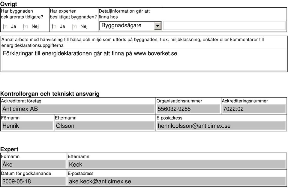 miljöklassning, enkäter eller kommentarer till energideklarationsuppgifterna Förklaringar till energideklarationen går att finna på www.boverket.se.