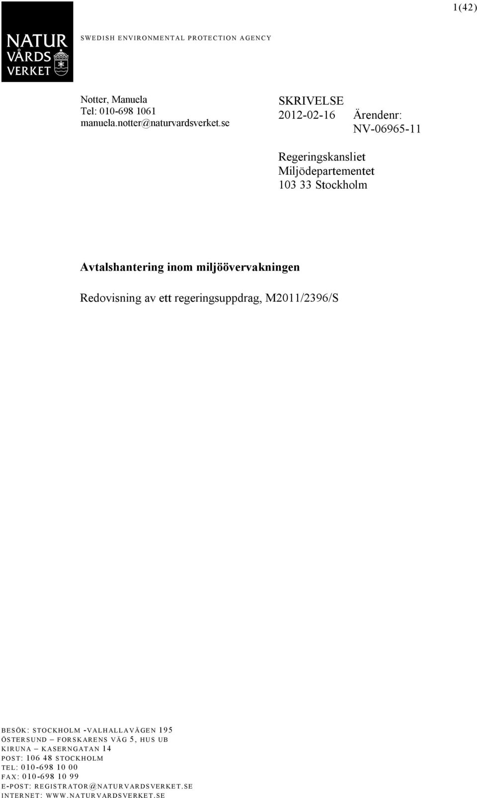 ett regeringsuppdrag, M2011/2396/S BE S ÖK: ST O C KH O L M -V A L H AL L A V Ä GE N 195 ÖS TE R S U ND F OR S K ARE NS V Ä G 5, HU S UB K I R UN A KASE R N