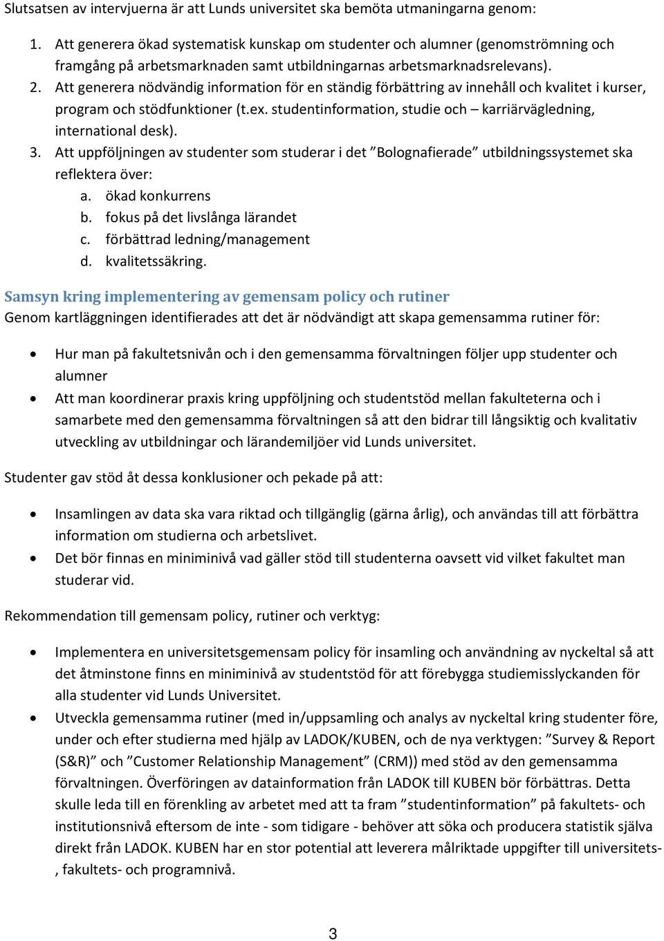 Att generera nödvändig information för en ständig förbättring av innehåll och kvalitet i kurser, program och stödfunktioner (t.ex.