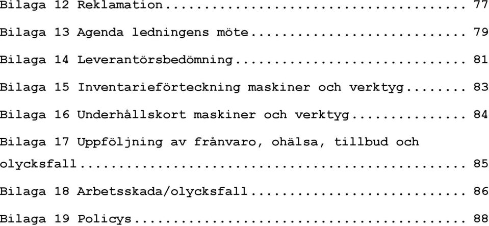 .. 81 Bilaga 15 Inventarieförteckning maskiner och verktyg.