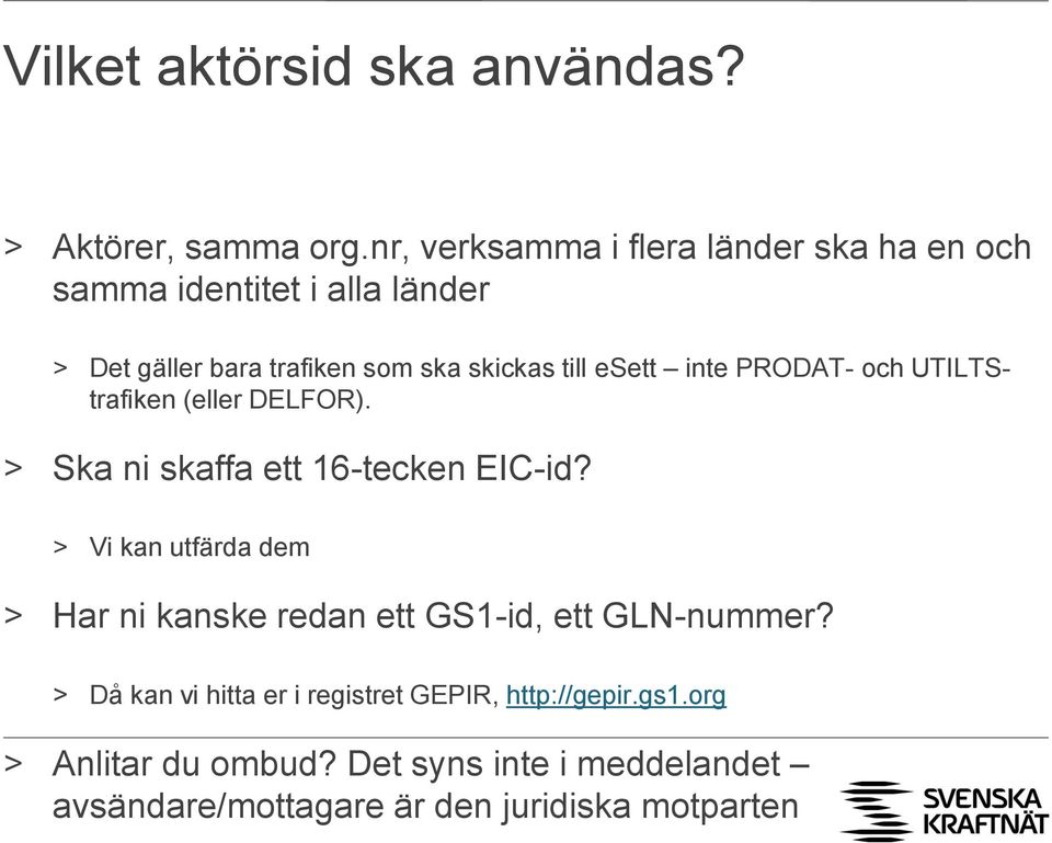 esett inte PRODAT- och UTILTStrafiken (eller DELFOR). > Ska ni skaffa ett 16-tecken EIC-id?