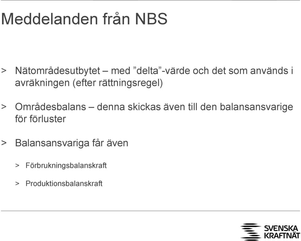 denna skickas även till den balansansvarige för förluster >