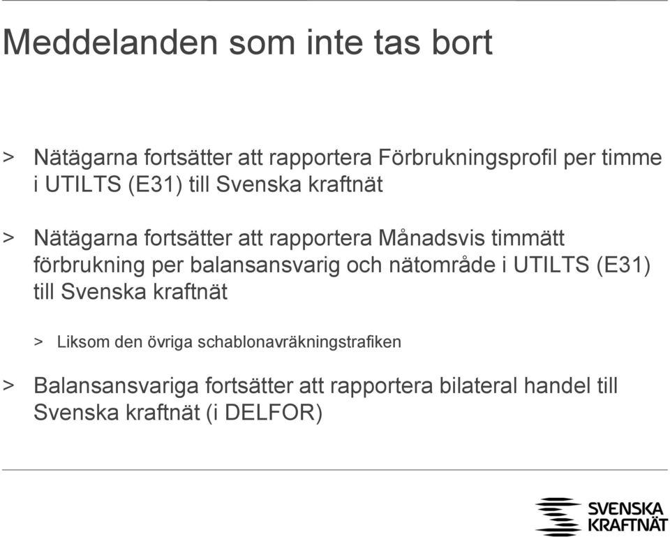 per balansansvarig och nätområde i UTILTS (E31) till Svenska kraftnät > Liksom den övriga