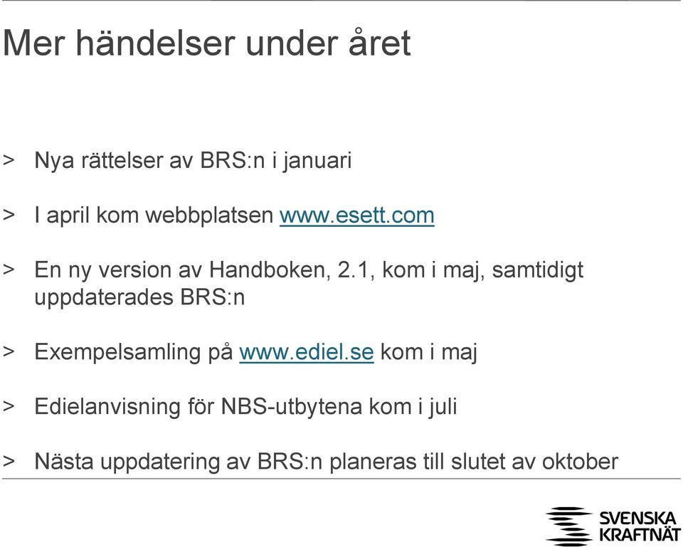 1, kom i maj, samtidigt uppdaterades BRS:n > Exempelsamling på www.ediel.