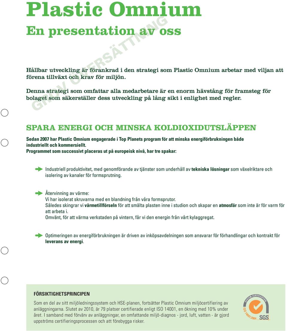 GROV ÖVERSÄTTNING SPARA ENERGI OCH MINSKA KOLDIOXIDUTSLÄPPEN Sedan 2007 har Plastic Omnium engagerade i Top Planets program för att minska energiförbrukningen både industriellt och kommersiellt.