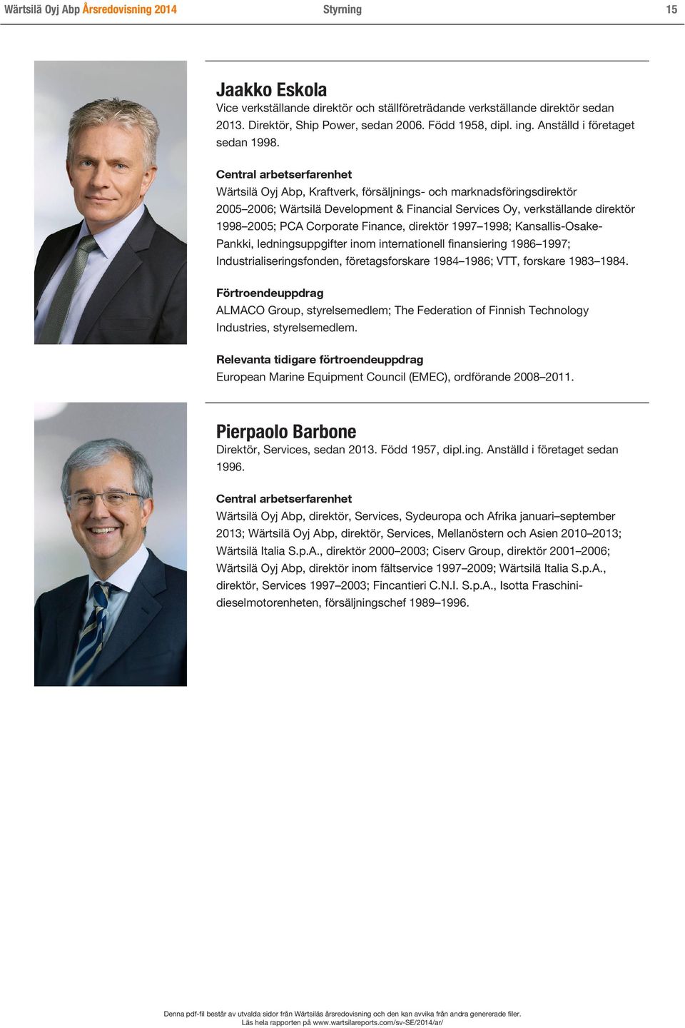 Central arbetserfarenhet Wärtsilä Oyj Abp, Kraftverk, försäljnings- och marknadsföringsdirektör 2005 2006; Wärtsilä Development & Financial Services Oy, verkställande direktör 1998 2005; PCA