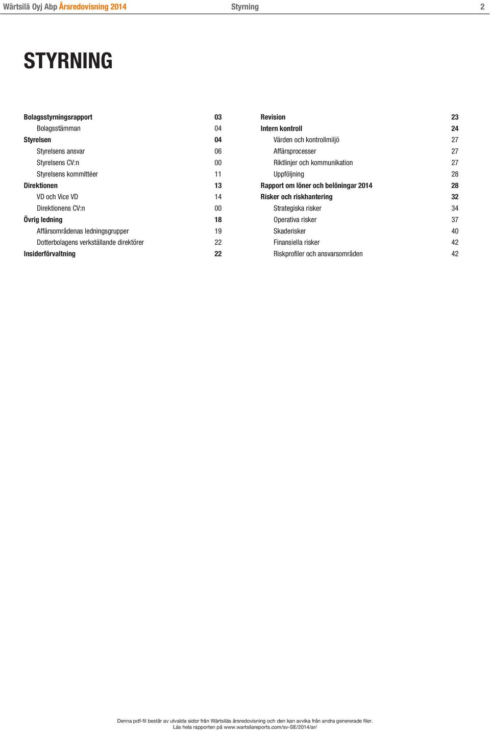 Insiderförvaltning 22 Revision 23 Intern kontroll 24 Värden och kontrollmiljö 27 Affärsprocesser 27 Riktlinjer och kommunikation 27 Uppföljning 28 Rapport om löner