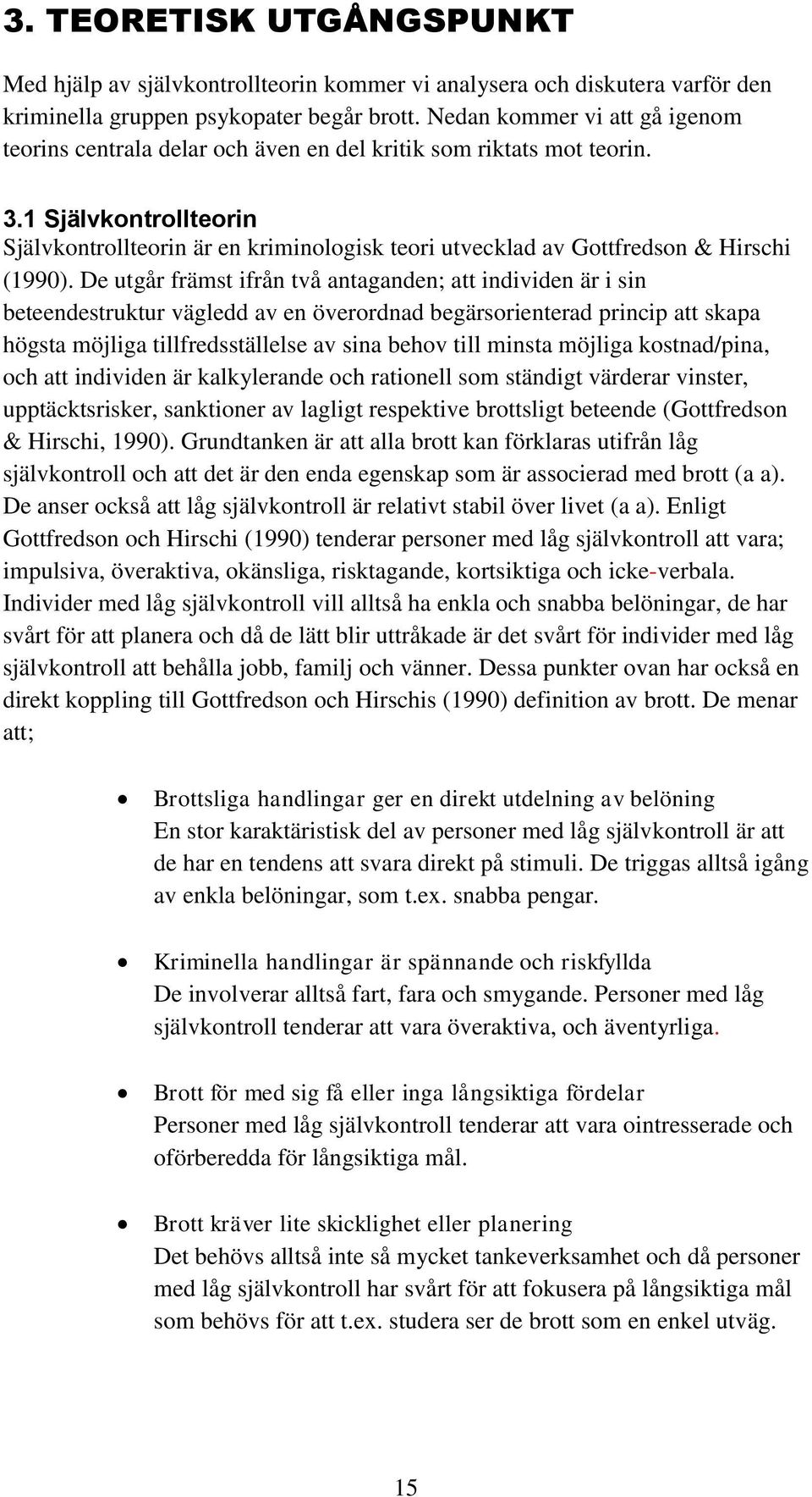 1 Självkontrollteorin Självkontrollteorin är en kriminologisk teori utvecklad av Gottfredson & Hirschi (1990).