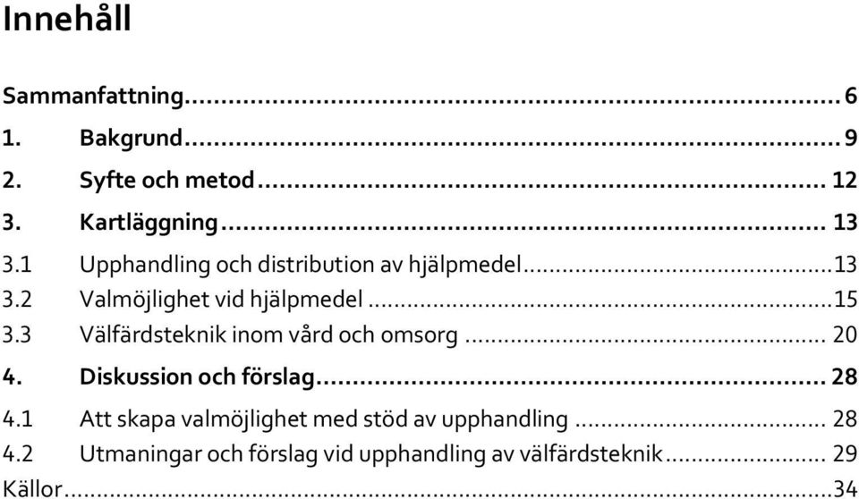 3 Välfärdsteknik inom vård och omsorg... 20 4. Diskussion och förslag... 28 4.