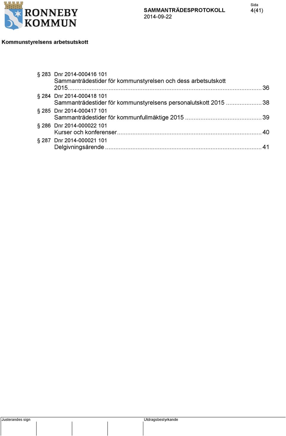 2015... 38 285 Dnr 2014-000417 101 Sammanträdestider för kommunfullmäktige 2015.