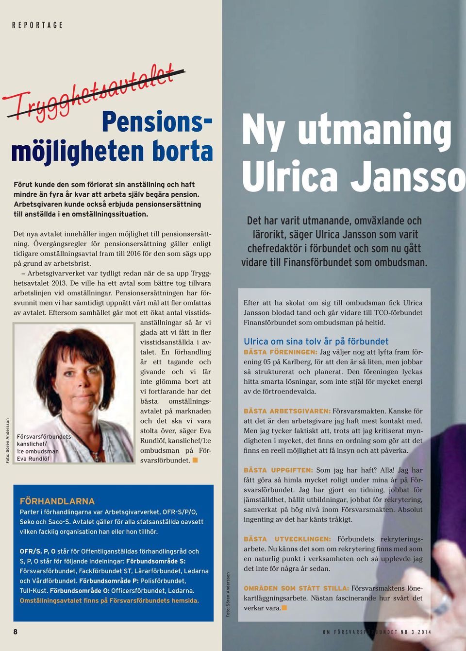 Övergångsregler för pensionsersättning gäller enligt tidigare omställningsavtal fram till 2016 för den som sägs upp på grund av arbetsbrist.