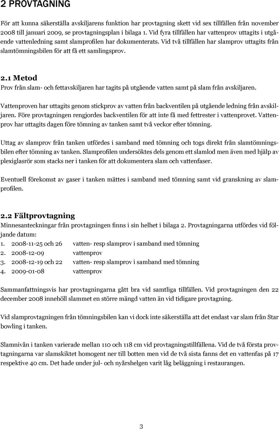 2.1 Metod Prov från slam- och fettavskiljaren har tagits på utgående vatten samt på slam från avskiljaren.