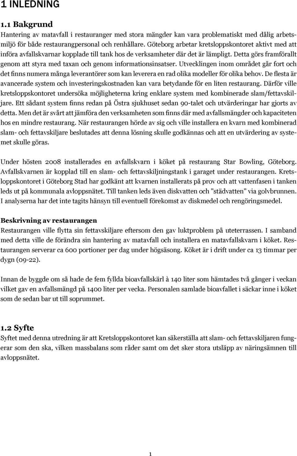 Detta görs framförallt genom att styra med taxan och genom informationsinsatser.