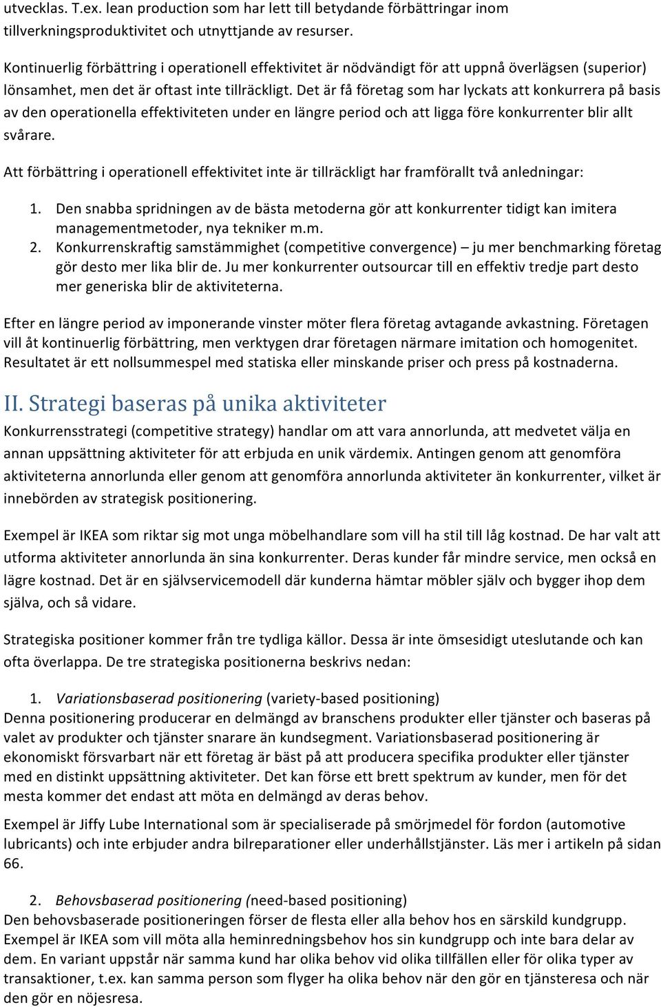 Det är få företag som har lyckats att konkurrera på basis av den operationella effektiviteten under en längre period och att ligga före konkurrenter blir allt svårare.