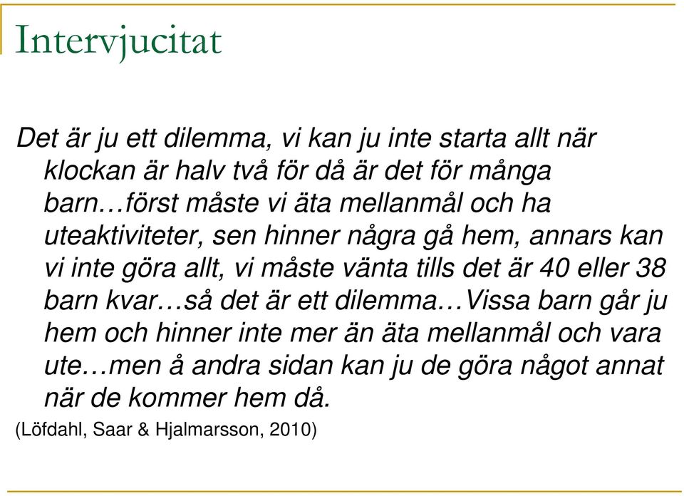 vänta tills det är 40 eller 38 barn kvar så det är ett dilemma Vissa barn går ju hem och hinner inte mer än äta