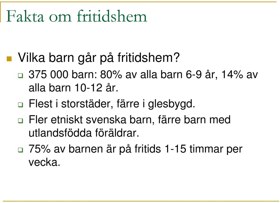 Flest i storstäder, färre i glesbygd.