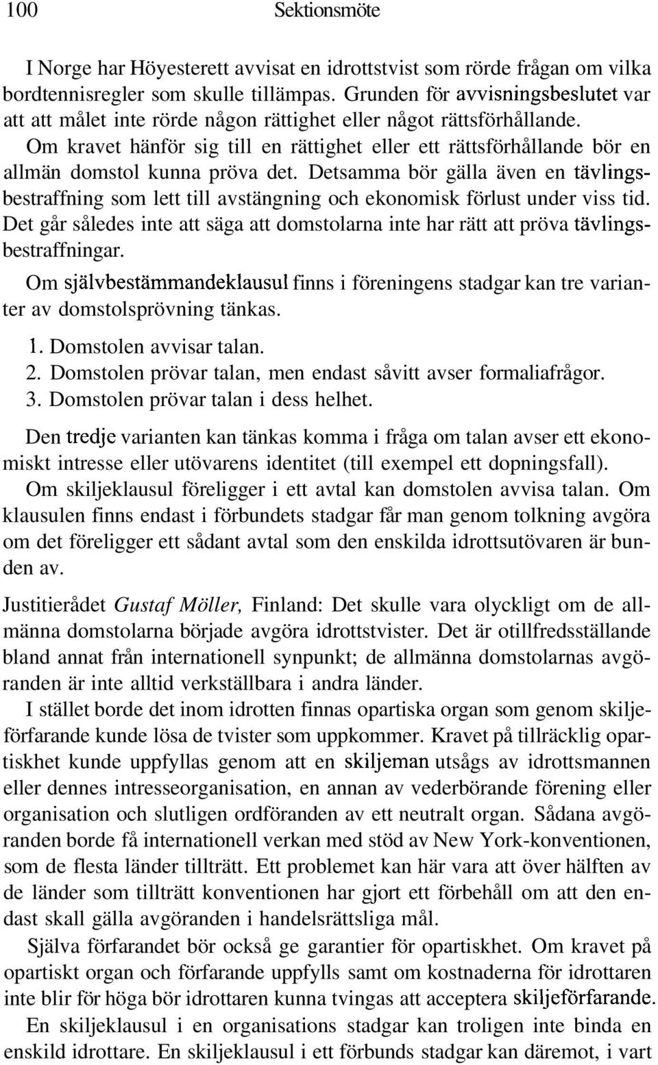 Om kravet hänför sig till en rättighet eller ett rättsförhållande bör en allmän domstol kunna pröva det.