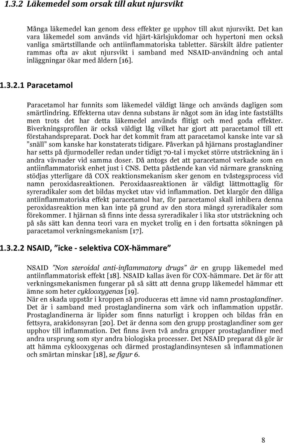 Särskilt äldre patienter rammas ofta av akut njursvikt i samband med NSAID-användning och antal inläggningar ökar med åldern [16]. 1.3.2.