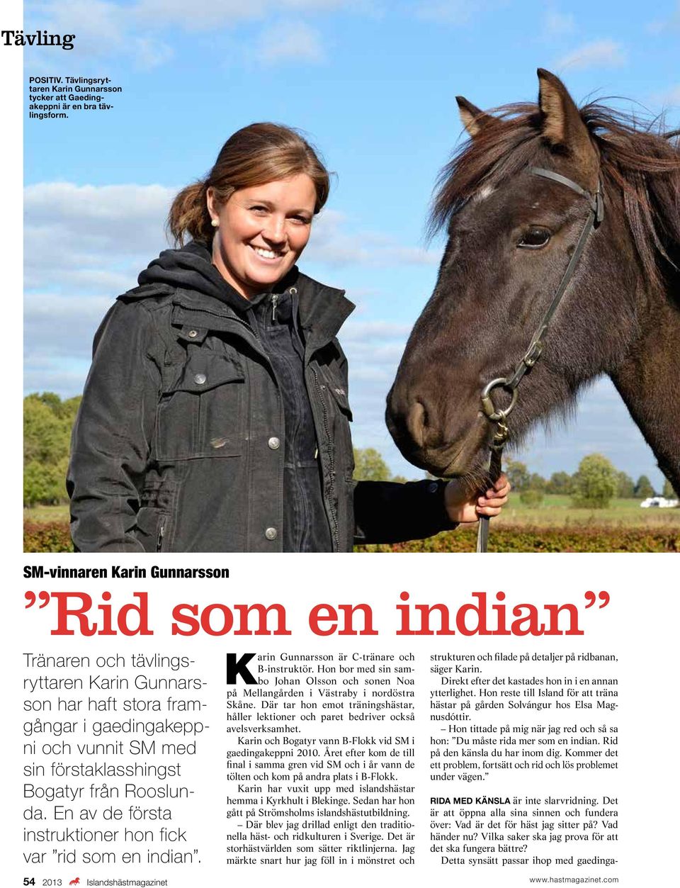 En av de första instruktioner hon fick var rid som en indian. 54 2013 Islandshästmagazinet Karin Gunnarsson är C-tränare och B-instruktör.