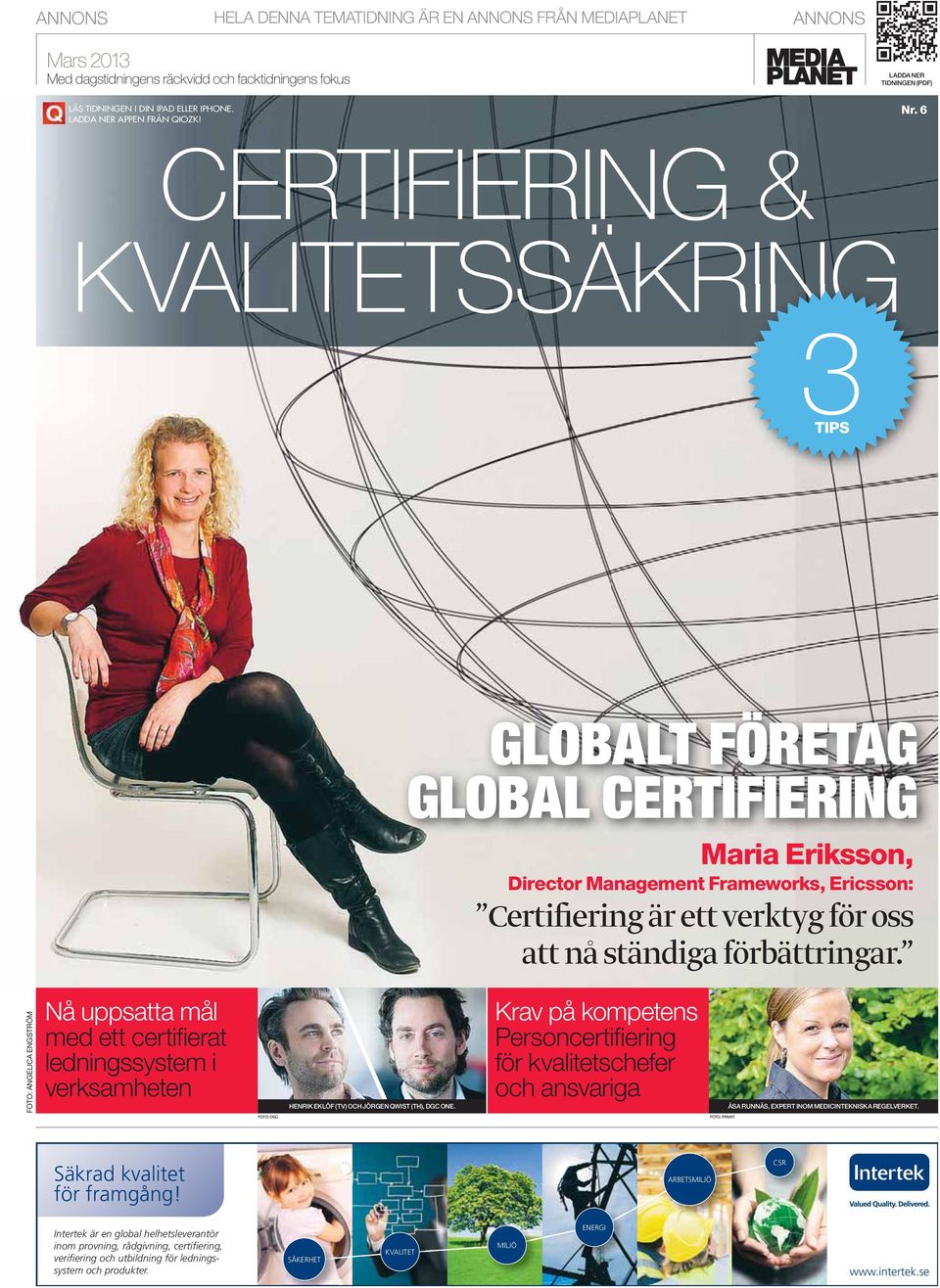 6 CERTIFIERING & KVALITETSSÄKRING 3TIPS GLOBALT FÖRETAG GLOBAL CERTIFIERING Maria Eriksson, Director Management Frameworks, Ericsson: Certifiering är ett verktyg för oss att nå ständiga förbättringar.