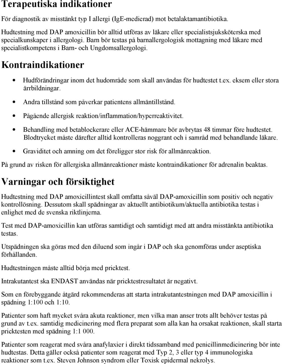 Barn bör testas på barnallergologisk mottagning med läkare med specialistkompetens i Barn- och Ungdomsallergologi.