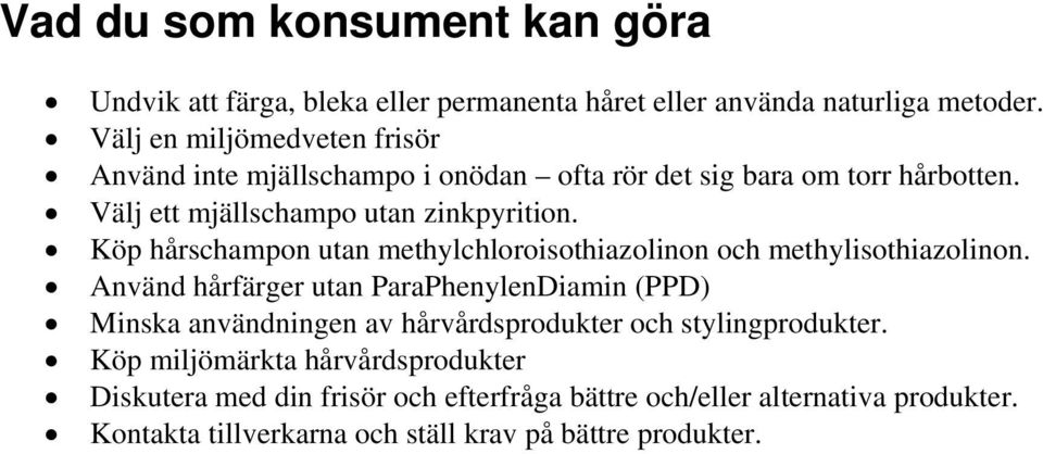 Köp hårschampon utan methylchloroisothiazolinon och methylisothiazolinon.