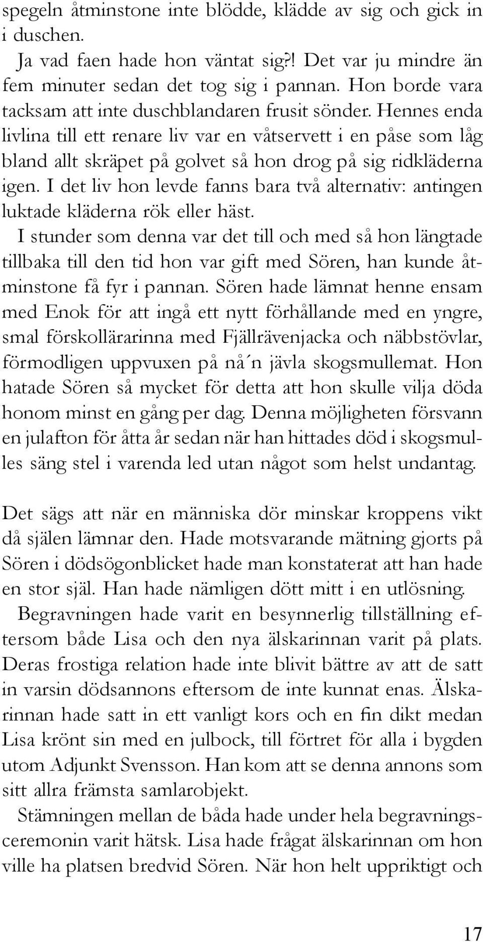 Hennes enda livlina till ett renare liv var en våtservett i en påse som låg bland allt skräpet på golvet så hon drog på sig ridkläderna igen.