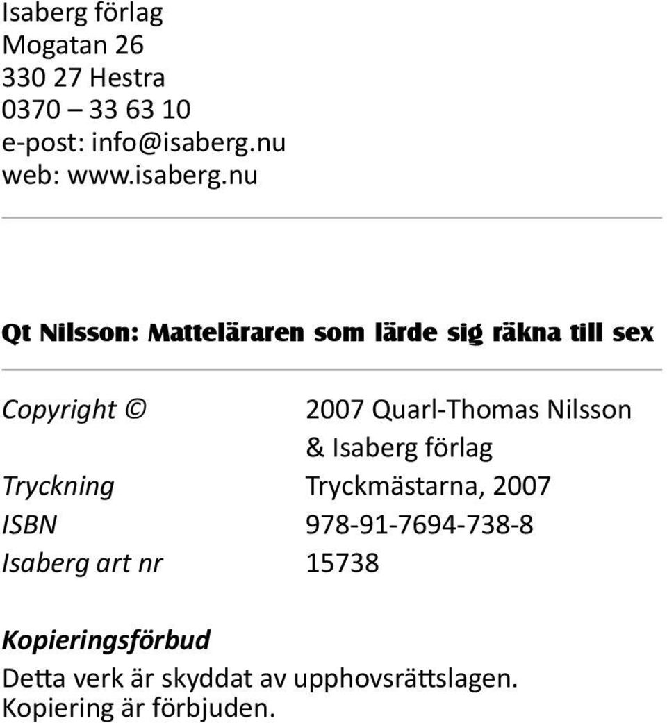 nu Qt Nilsson: Matteläraren som lärde sig räkna till sex Copyright 2007 Quarl-Thomas