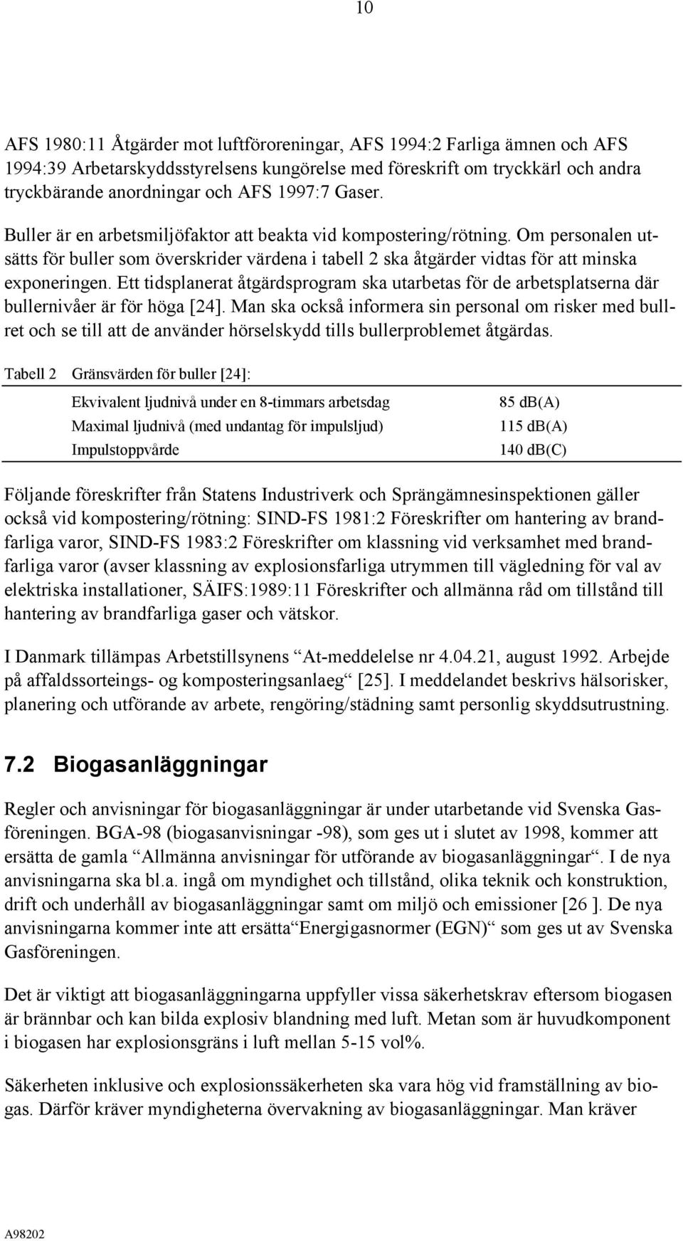 Ett tidsplanerat åtgärdsprogram ska utarbetas för de arbetsplatserna där bullernivåer är för höga [24].