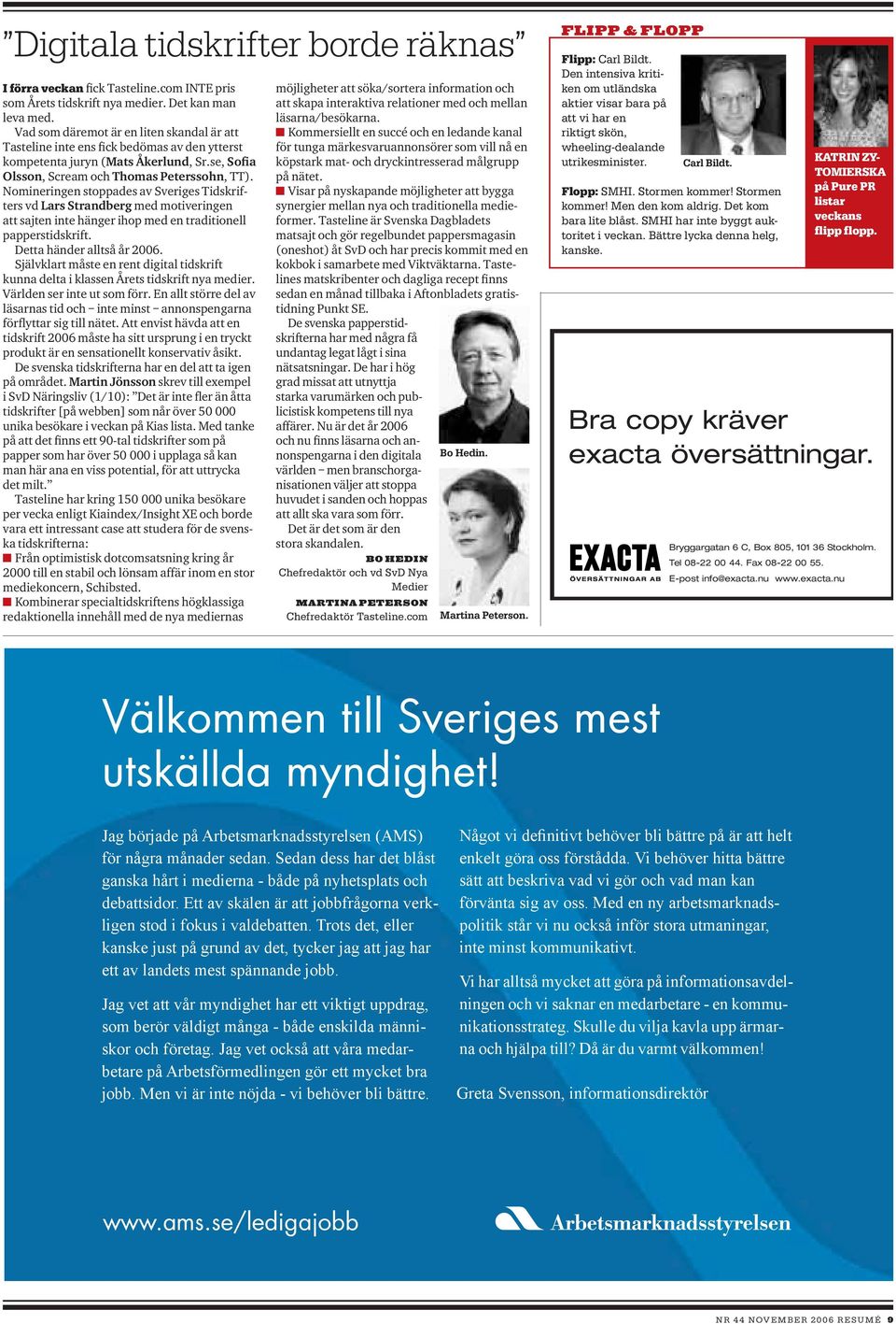 Nomineringen stoppades av Sveriges Tidskrifters vd Lars Strandberg med motiveringen att sajten inte hänger ihop med en traditionell papperstidskrift. Detta händer alltså år 2006.