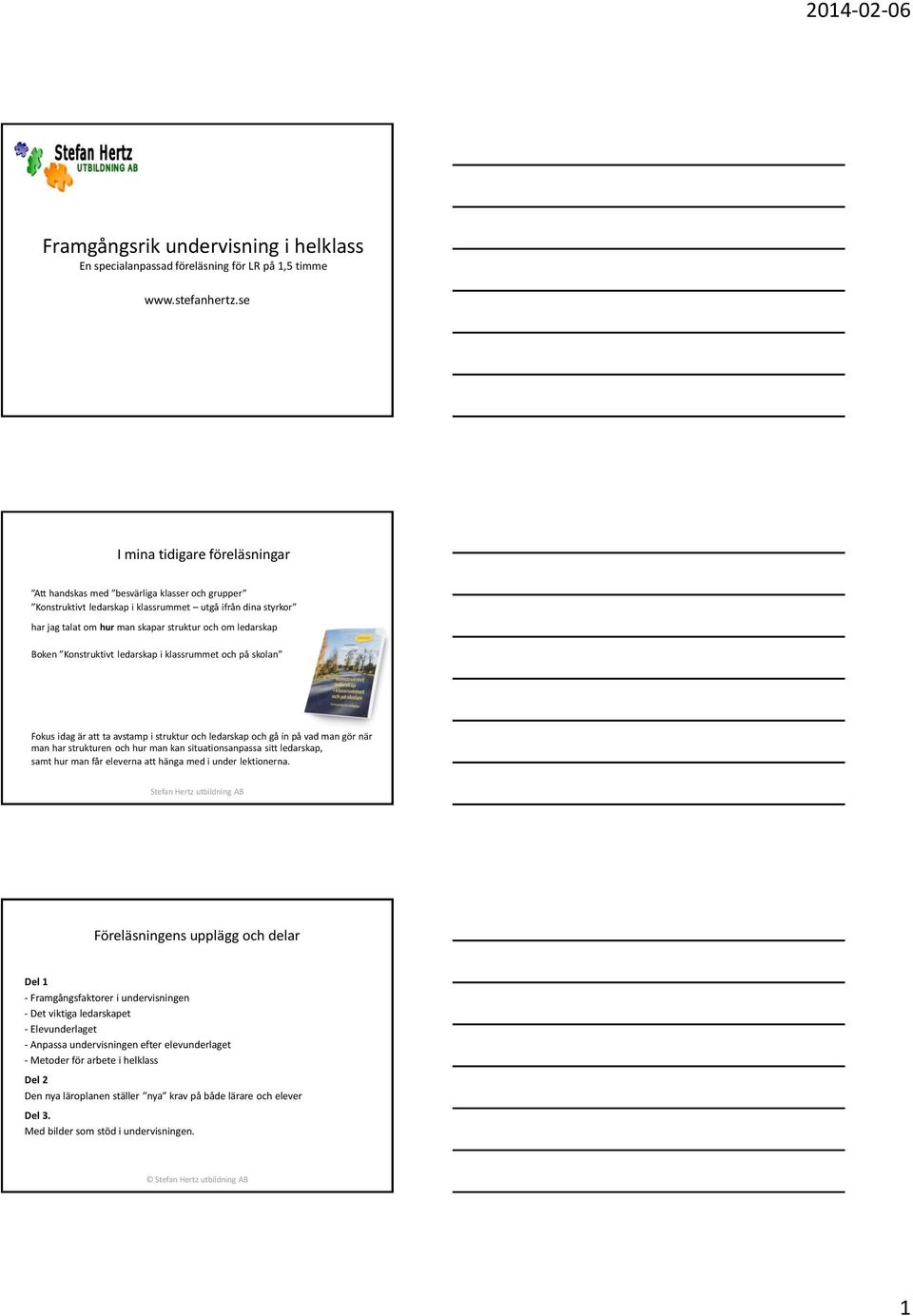 Boken Konstruktivt ledarskap i klassrummet och på skolan Fokus idag är att ta avstamp i struktur och ledarskap och gå in på vad man gör när man har strukturen och hur man kan situationsanpassa sitt