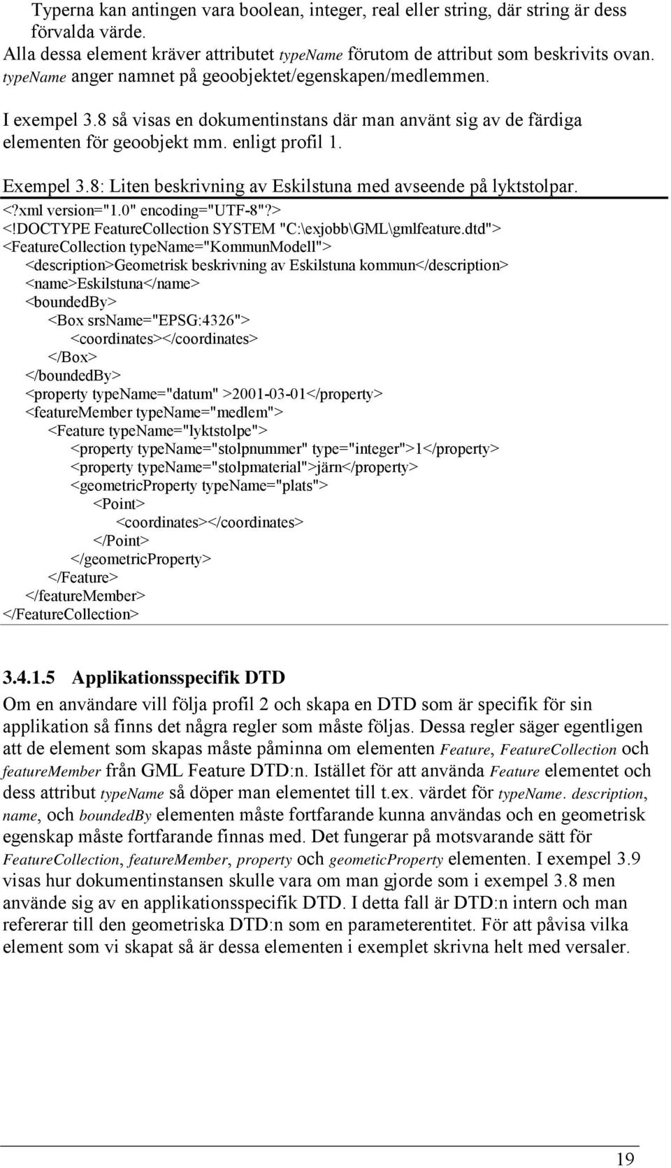 8: Liten beskrivning av Eskilstuna med avseende på lyktstolpar. <?xml version="1.0" encoding="utf-8"?> <!DOCTYPE FeatureCollection SYSTEM "C:\exjobb\GML\gmlfeature.