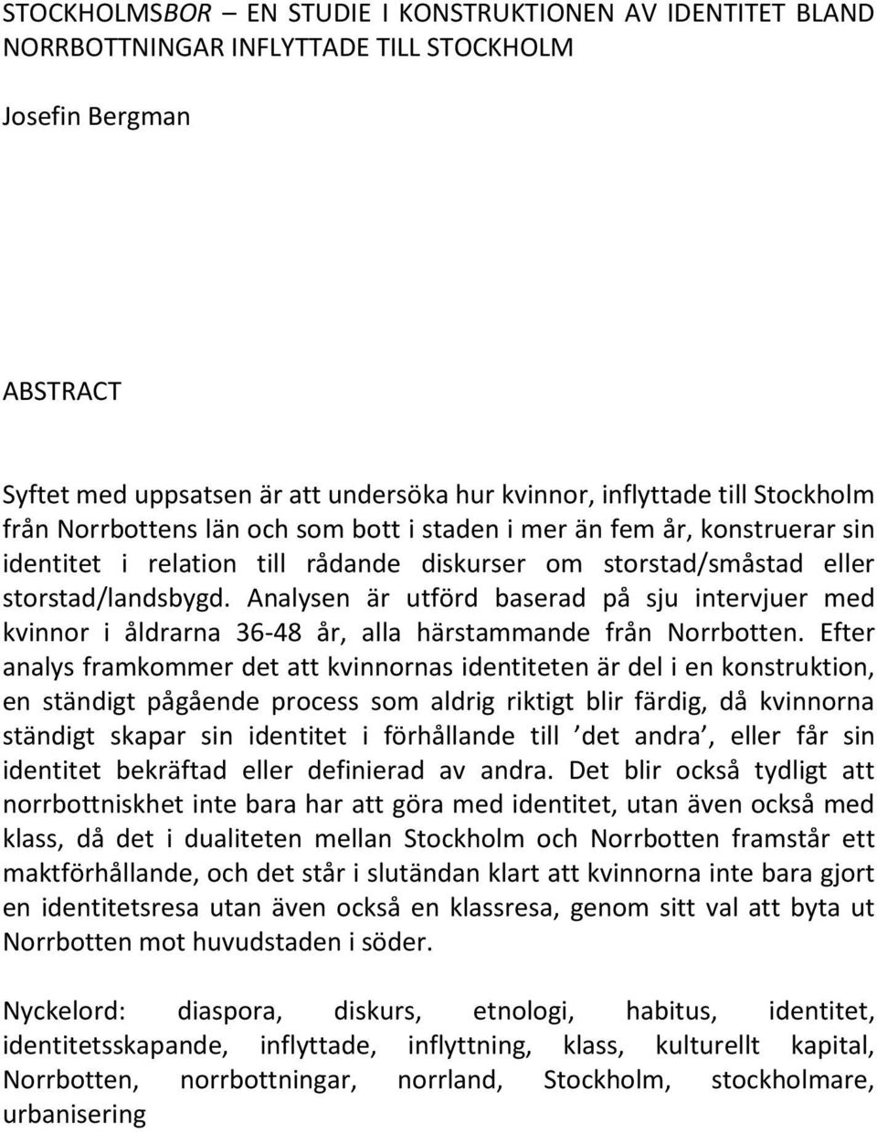 Analysen är utförd baserad på sju intervjuer med kvinnor i åldrarna 36-48 år, alla härstammande från Norrbotten.