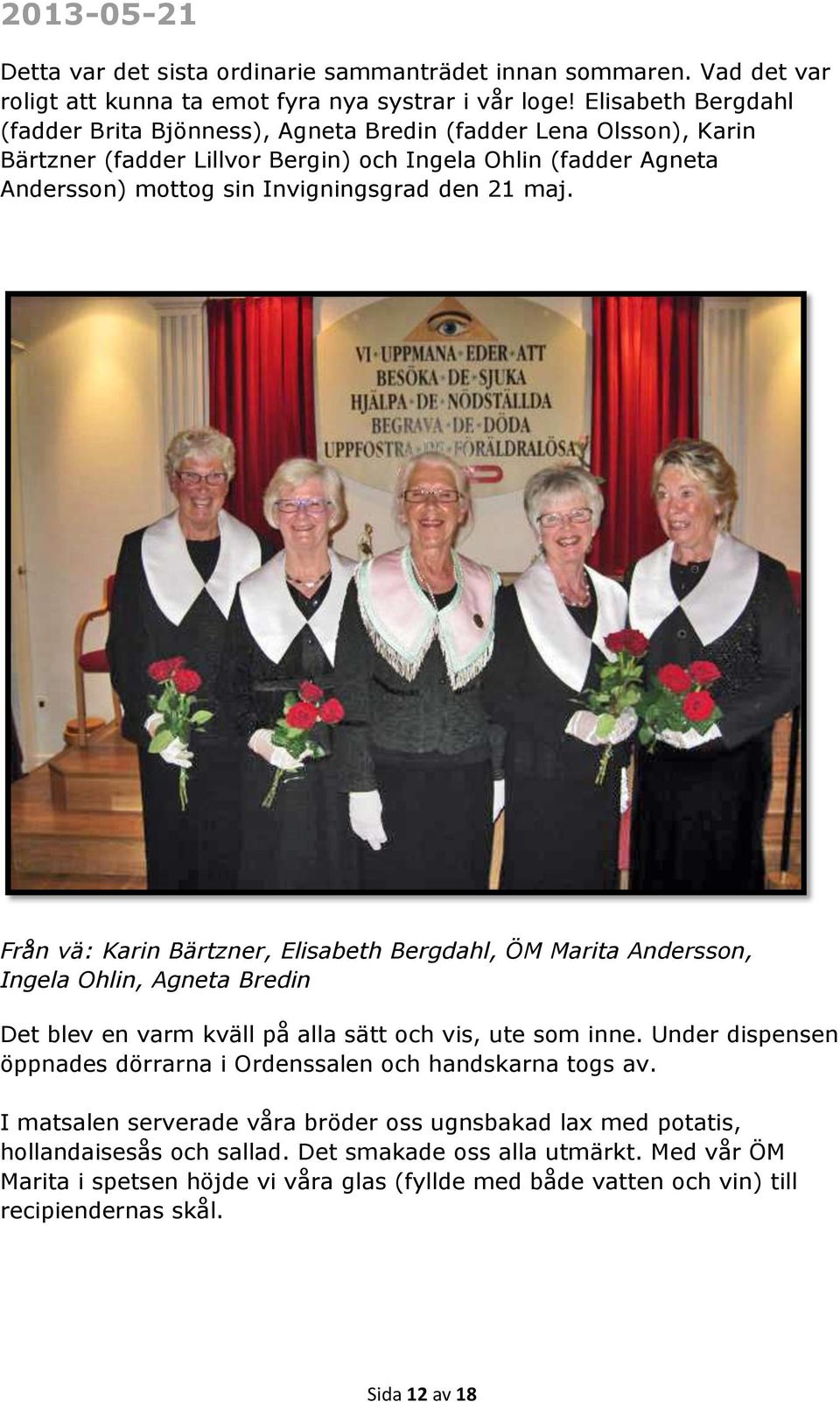 Från vä: Karin Bärtzner, Elisabeth Bergdahl, ÖM Marita Andersson, Ingela Ohlin, Agneta Bredin Det blev en varm kväll på alla sätt och vis, ute som inne.