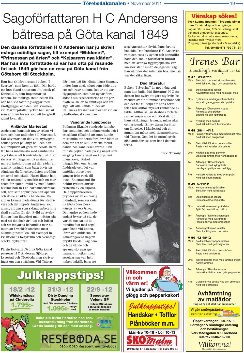 Han har skildrat resan i boken I Sverige, som kom ut 1851. Där berättar han bland annat om sitt besök på Kinnekulle, som imponerar på honom.